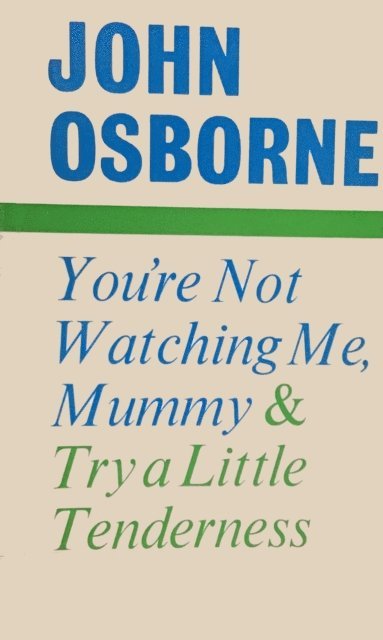 John Osborne - You're Not Watching Me, Mummy and Try a Little Tenderness, E-bok