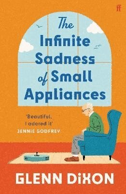 Glenn Dixon - Infinite Sadness of Small Appliances, Inbunden