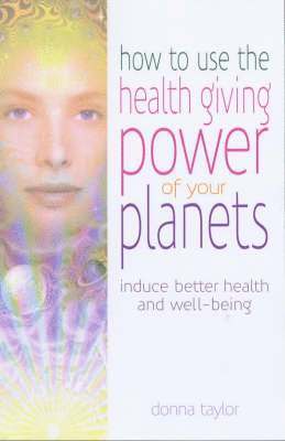Donna Taylor - How to Use the Healing Power of Your Planets, Häftad