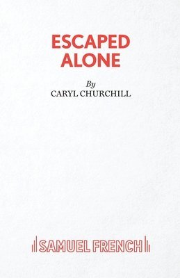 Escaped Alone by Caryl Churchill