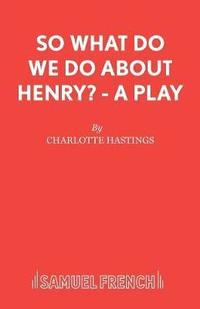 So What Do We Do about Henry?