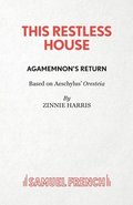 This Restless House, Part One: Agamemnon's Return