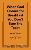 Gary Apple - When God Comes for Breakfast You Don't Burn the Toast, Häftad