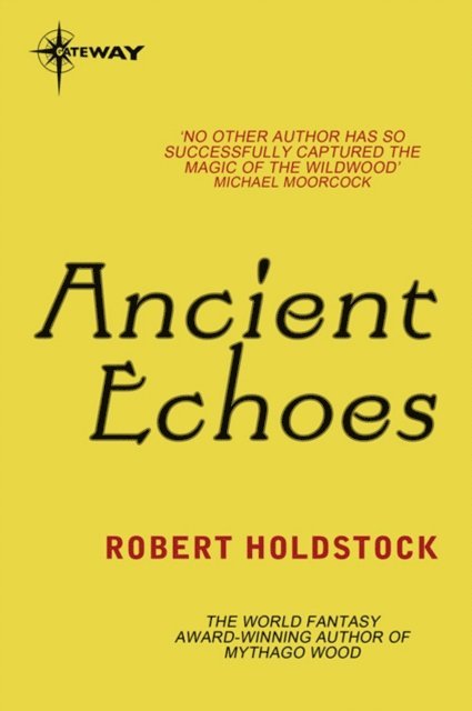 Robert Holdstock - Ancient Echoes, E-bok
