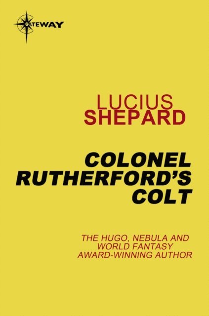 Lucius Shepard - Colonel Rutherford's Colt, E-bok