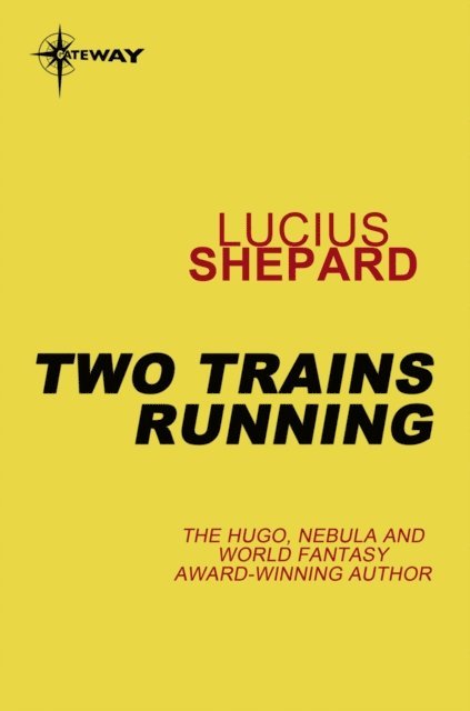 Lucius Shepard - Two Trains Running, E-bok