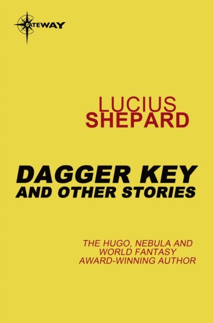 Lucius Shepard - Dagger Key: And Other Stories, E-bok