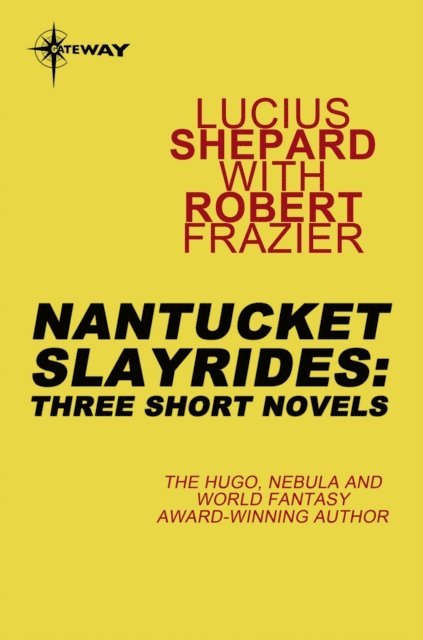 Lucius Shepard - Nantucket Slayrides: Three Short Novels, E-bok