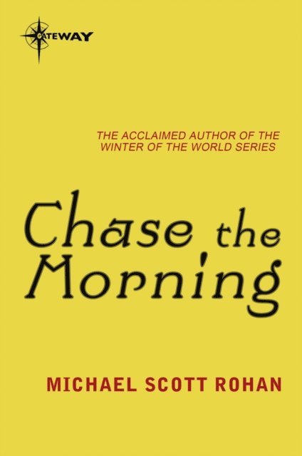 Michael Scott Rohan - Chase the Morning, E-bok