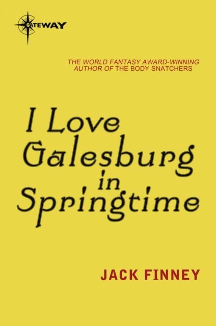Jack Finney - I Love Galesburg in the Springtime, E-bok