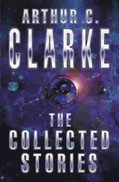 Arthur C. Clarke - Collected Stories Of Arthur C. Clarke, E-bok