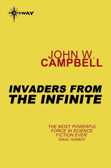 John W. Campbell - Invaders from the Infinite, E-bok