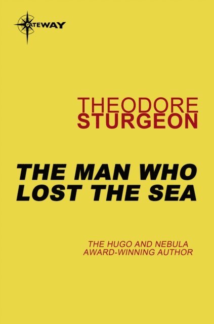 Theodore Sturgeon - Man Who Lost the Sea, E-bok