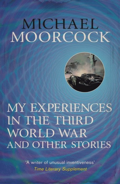 Michael Moorcock - My Experiences in the Third World War and Other Stories, E-bok