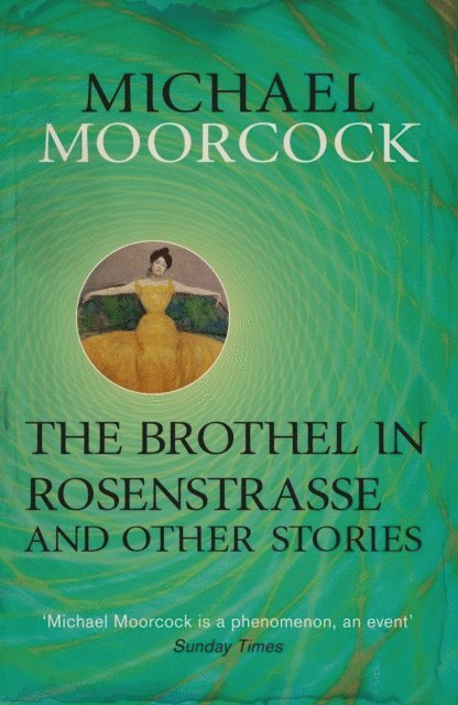 Michael Moorcock - Brothel in Rosenstrasse and Other Stories, E-bok
