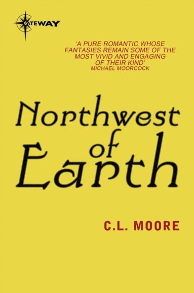C.L. Moore - Northwest of Earth, E-bok