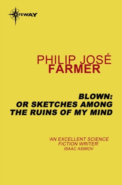 Philip Jose Farmer - Blown: or Sketches Among the Ruins of My Mind, E-bok