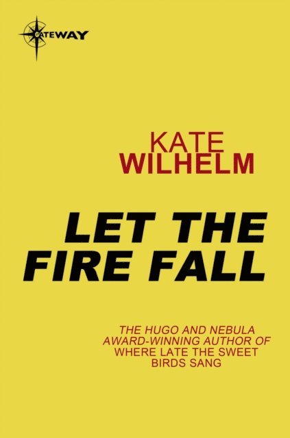 Kate Wilhelm - Let the Fire Fall, E-bok