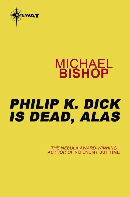 Michael Bishop - Philip K Dick is Dead, Alas, E-bok