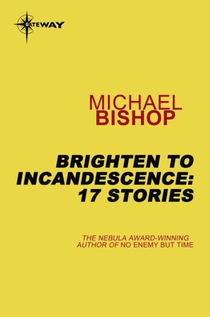 Michael Bishop - Brighten to Incandescence: 17 Stories, E-bok
