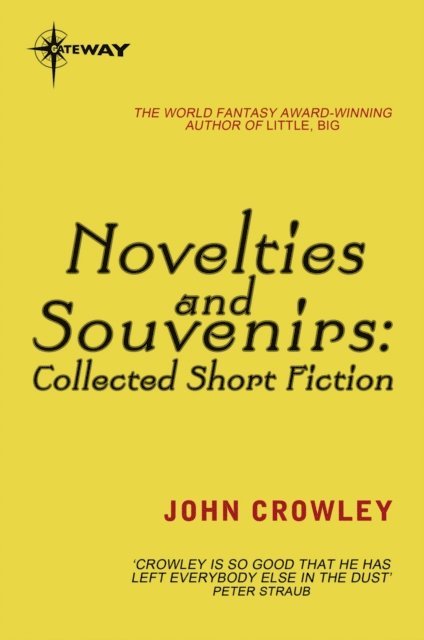 John Crowley - Novelties and Souvenirs: Collected Short Fiction, E-bok