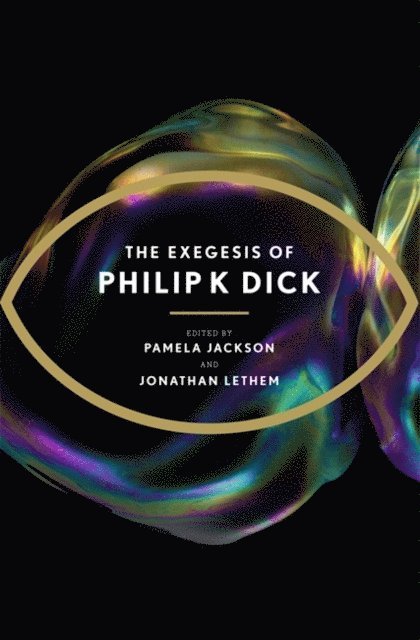 Philip K Dick, Pamela Jackson, Jonathan Lethem - Exegesis of Philip K Dick, E-bok