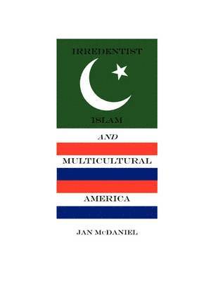 Jan McDaniel - Irredentist Islam and Multicultural America, Häftad. Tillgänglighet: Tillfälligt slut