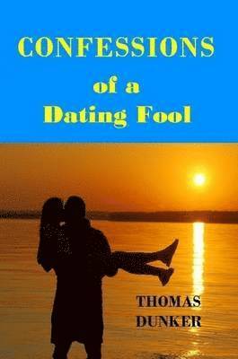 Thomas Dunker - Confessions of a Dating Fool, Häftad. Tillgänglighet: Lägg i varukorg