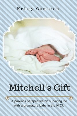 Kristy Cameron, Elissa Wylde - Mitchell's Gift - A Parent's Perspective on Surviving Life... with a Premature Baby in the NICU., Häftad. Tillgänglighet: Lägg i varukorg