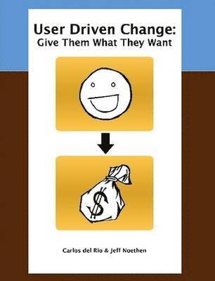 Carlos del Rio, Jeff Noethen - User Driven Change: Give Them What They Want, Häftad
