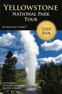 Waypoint Tours - Yellowstone National Park Tour Guide Book, Häftad