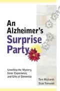 Alzheimer's Surprise Party: Unveiling the Mystery, Inner Experience, and Gifts of Dementia