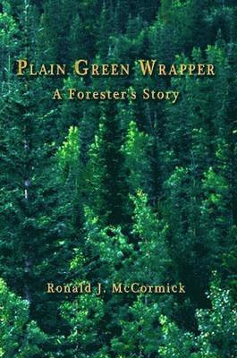 Ronald J. McCormick - PLAIN GREEN WRAPPER A Forester's Story, Häftad