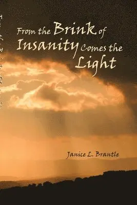From the Brink of Insanity Comes the Light