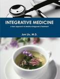 INTEGRATIVE MEDICINE: A New Approach to Medical Diagnosis & Treatment