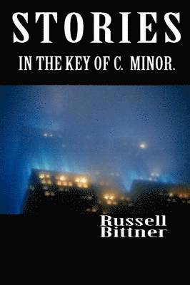 Russell Bittner - Stories in the Key of C. Minor., Häftad