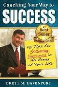 Coaching Your Way To Success: 50 Tips For Achieving Success In All Areas of Your Life
