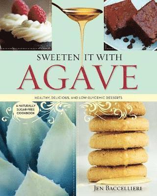 Jen Baccellieri - Sweeten It with Agave, Häftad