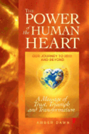 Amber Dawn, Jessi Bergsma Rockenbach - The Power of the Human Heart: Our Journey to 2012 and Beyond A Message of Trust, Triumph and Transformation, Häftad