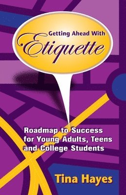 Tina Hayes - Getting Ahead With Etiquette: Roadmap to Success for Young Adults, Teens & College Students, Häftad. Tillgänglighet: Lägg i varukorg
