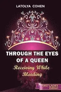 Latolya Cohen - Through The Eyes of A Queen: Receiving While Bleeding, Häftad. Tillgänglighet: Lägg i varukorg