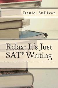 Daniel J. Sullivan - Relax: It's Just SAT Writing, Häftad