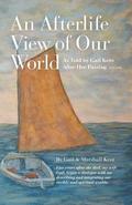 An Afterlife View of Our World: As Told by Gail Kent After Her Passing