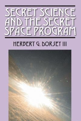 Herbert G Dorsey III - Secret Science and the Secret Space Program, Häftad. Tillgänglighet: Lägg i varukorg