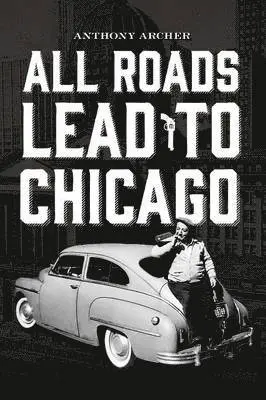 Anthony Archer - All Roads Lead To Chicago, Häftad. Tillgänglighet: Lägg i varukorg