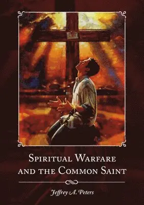 Jeffrey a Peters - Spiritual Warfare and the Common Saint, Häftad. Tillgänglighet: Lägg i varukorg