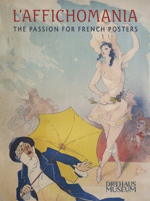 Jeannine Falino, Richard H. Driehaus, John Faier - L`Affichomania – The Passion for French Posters, Häftad. Tillgänglighet: Tillfälligt slut
