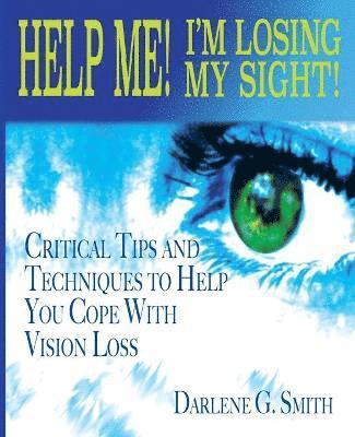 Darlene G Smith - Help Me! I Am Losing My Sight!, Häftad. Tillgänglighet: Lägg i varukorg