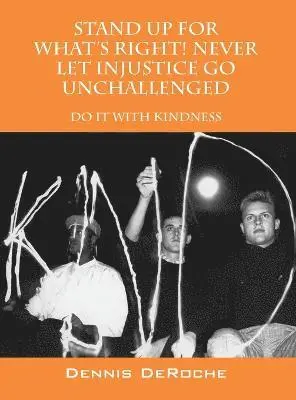 STAND UP FOR WHAT'S RIGHT! Never Let Injustice Go Unchallenged