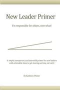 The New Leader Primer: I'm Responsible for Others, Now What?!